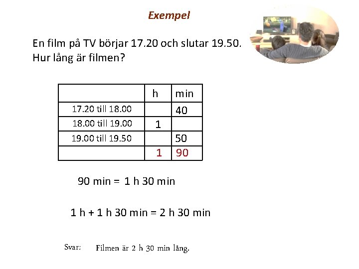 Exempel En film på TV börjar 17. 20 och slutar 19. 50. Hur lång