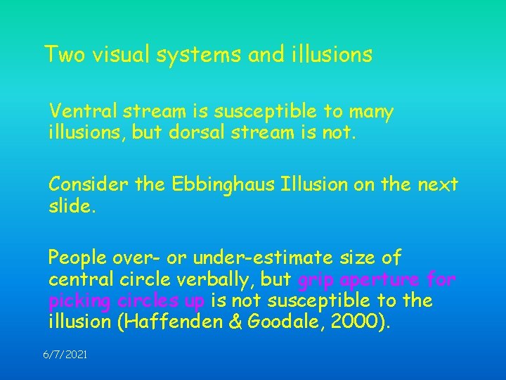 Two visual systems and illusions Ventral stream is susceptible to many illusions, but dorsal