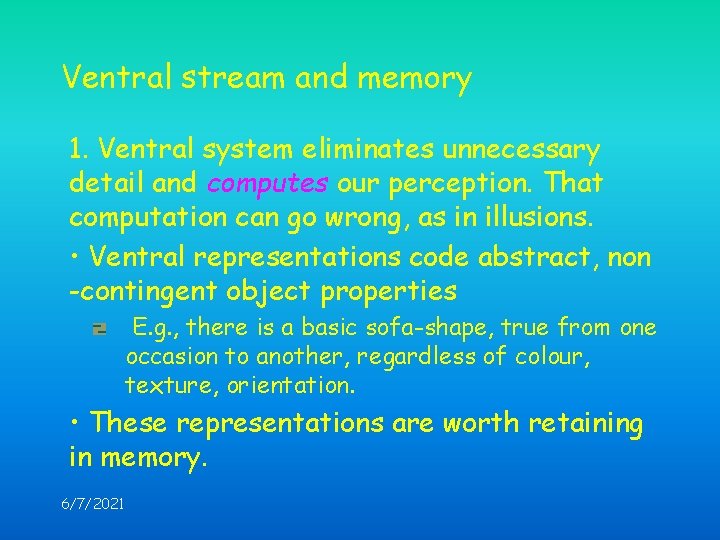 Ventral stream and memory 1. Ventral system eliminates unnecessary detail and computes our perception.