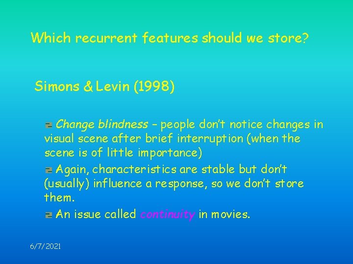 Which recurrent features should we store? Simons & Levin (1998) Change blindness – people
