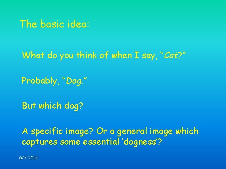 The basic idea: What do you think of when I say, “Cat? ” Probably,