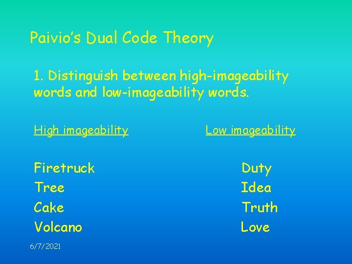 Paivio’s Dual Code Theory 1. Distinguish between high-imageability words and low-imageability words. High imageability