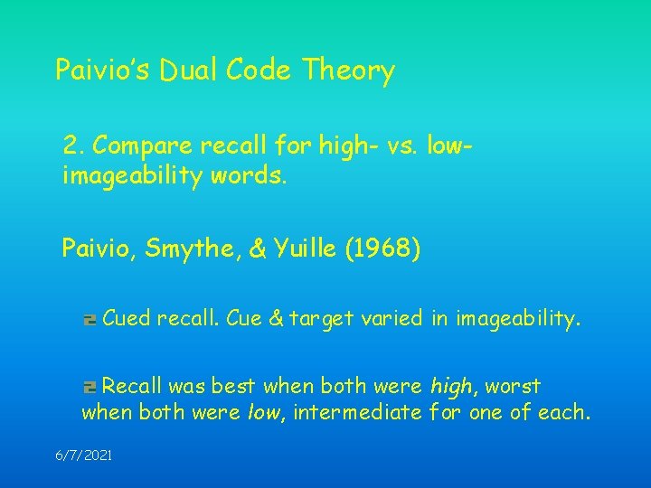 Paivio’s Dual Code Theory 2. Compare recall for high- vs. lowimageability words. Paivio, Smythe,