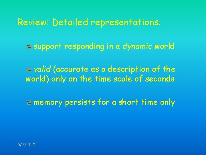 Review: Detailed representations. support responding in a dynamic world valid (accurate as a description