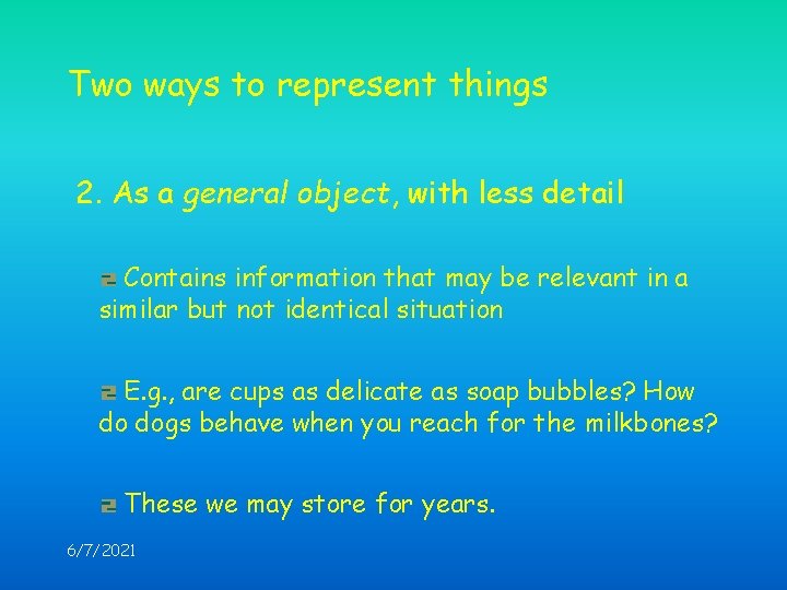 Two ways to represent things 2. As a general object, with less detail Contains