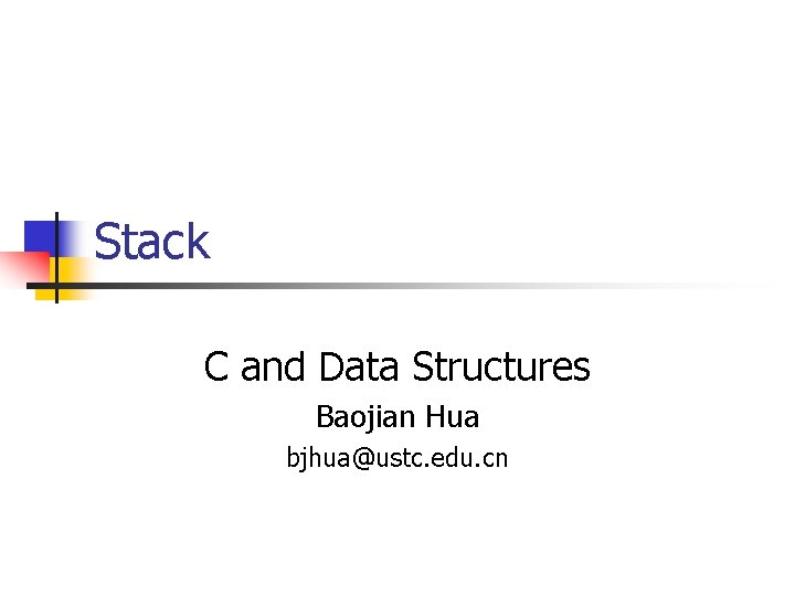 Stack C and Data Structures Baojian Hua bjhua@ustc. edu. cn 