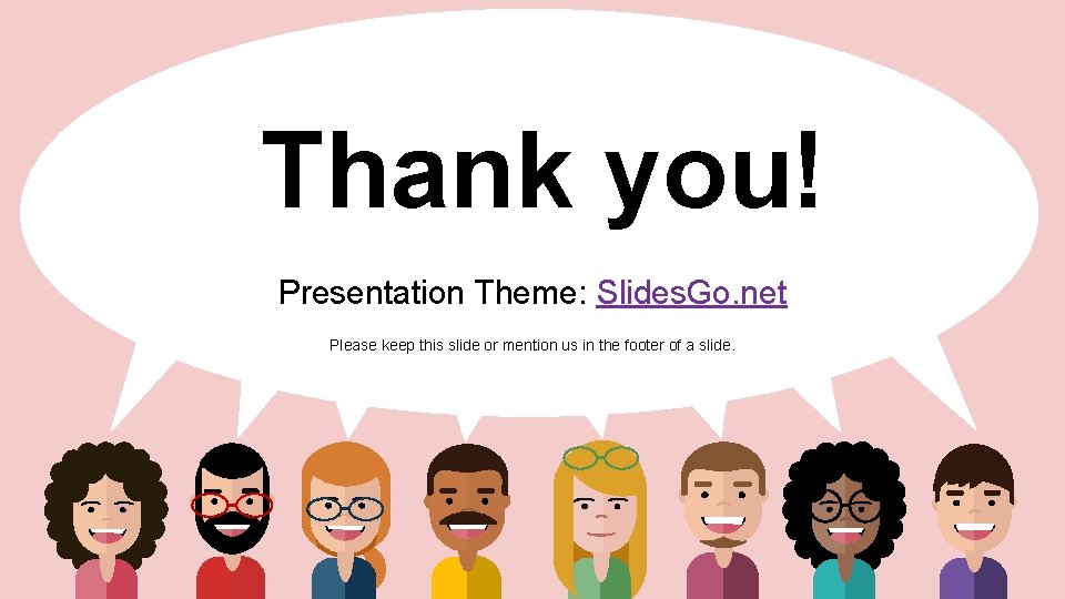 Thank you! Presentation Theme: Slides. Go. net Please keep this slide or mention us