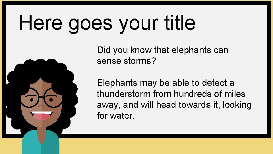 Here goes your title Did you know that elephants can sense storms? Elephants may