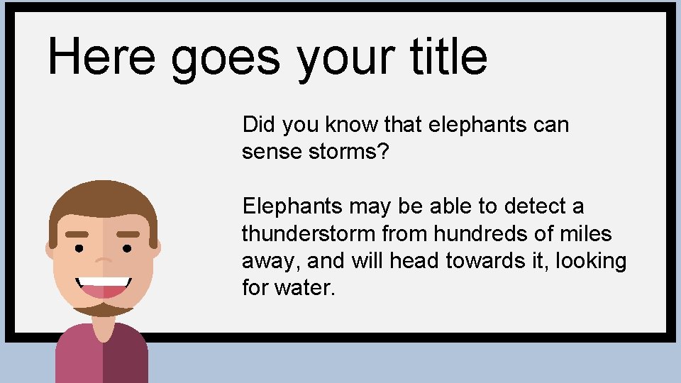 Here goes your title Did you know that elephants can sense storms? Elephants may