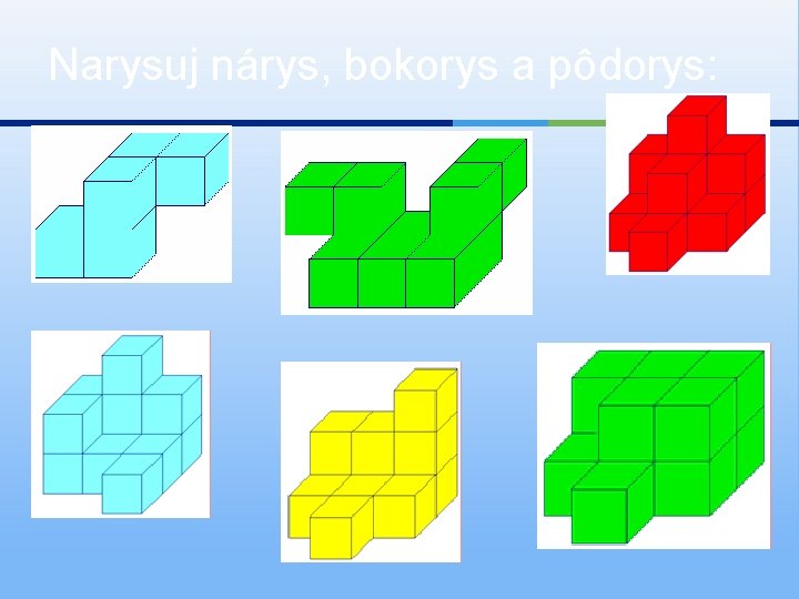 Narysuj nárys, bokorys a pôdorys: 