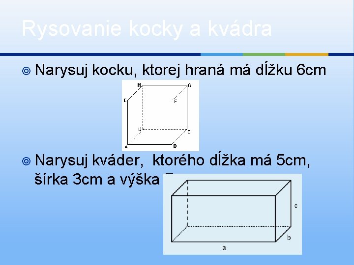 Rysovanie kocky a kvádra ¥ Narysuj kocku, ktorej hraná má dĺžku 6 cm kváder,