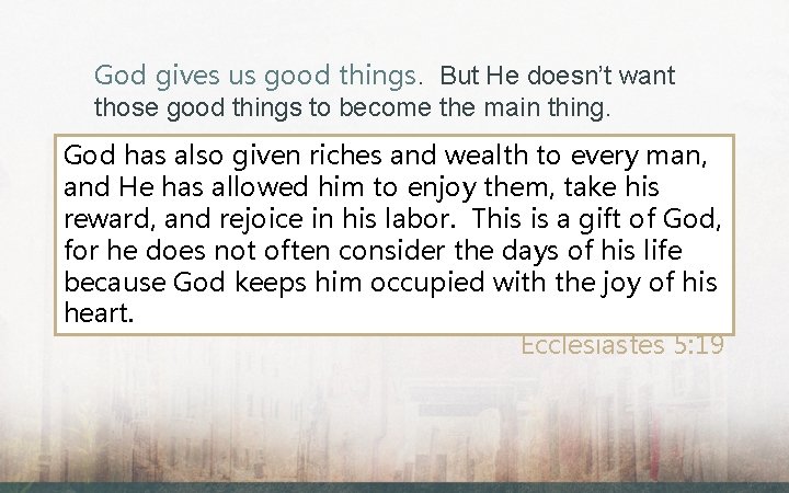 God gives us good things. But He doesn’t want those good things to become