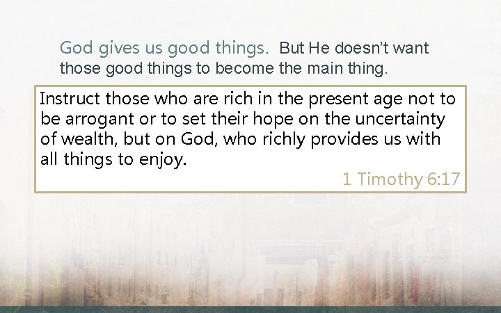 God gives us good things. But He doesn’t want those good things to become