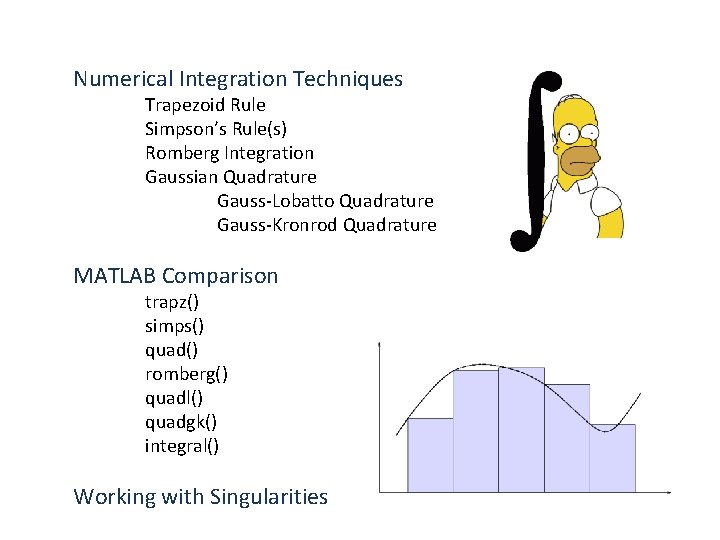 Numerical Integration Techniques Trapezoid Rule Simpson’s Rule(s) Romberg Integration Gaussian Quadrature Gauss-Lobatto Quadrature Gauss-Kronrod