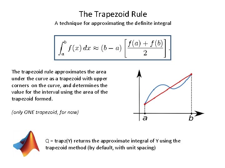 The Trapezoid Rule A technique for approximating the definite integral The trapezoid rule approximates