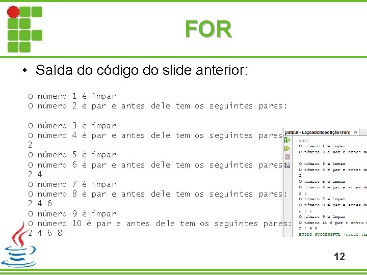 FOR • Saída do código do slide anterior: O número 1 é impar O