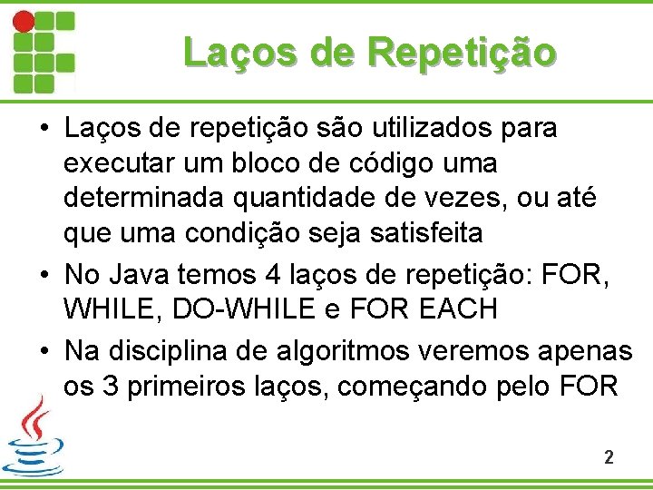 Laços de Repetição • Laços de repetição são utilizados para executar um bloco de