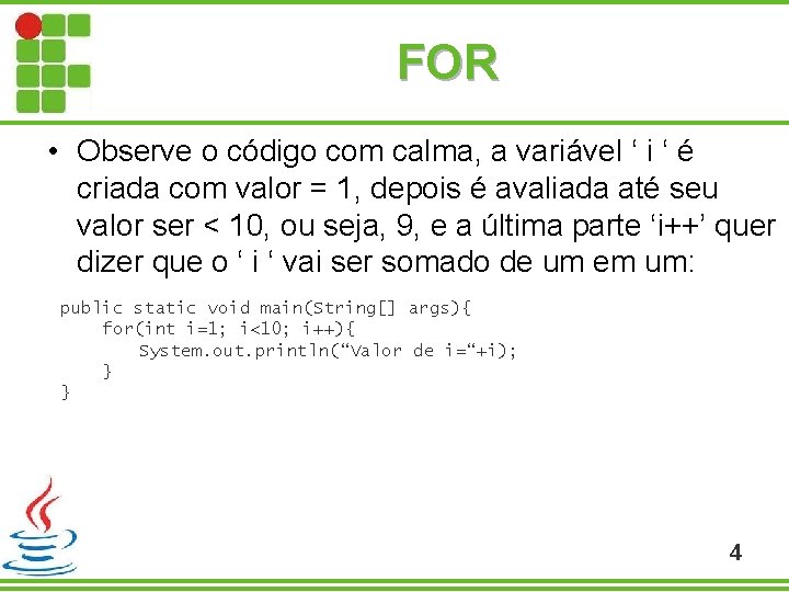 FOR • Observe o código com calma, a variável ‘ i ‘ é criada