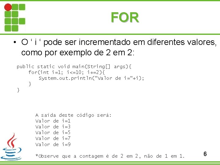 FOR • O ‘ i ‘ pode ser incrementado em diferentes valores, como por