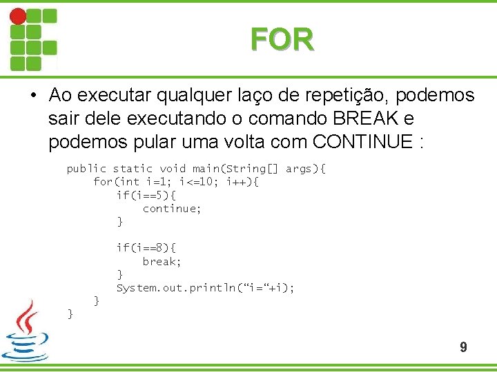 FOR • Ao executar qualquer laço de repetição, podemos sair dele executando o comando