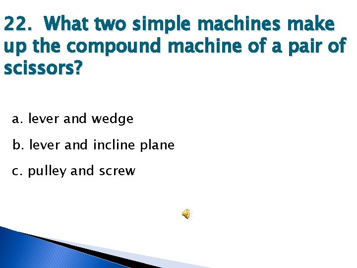 22. What two simple machines make up the compound machine of a pair of