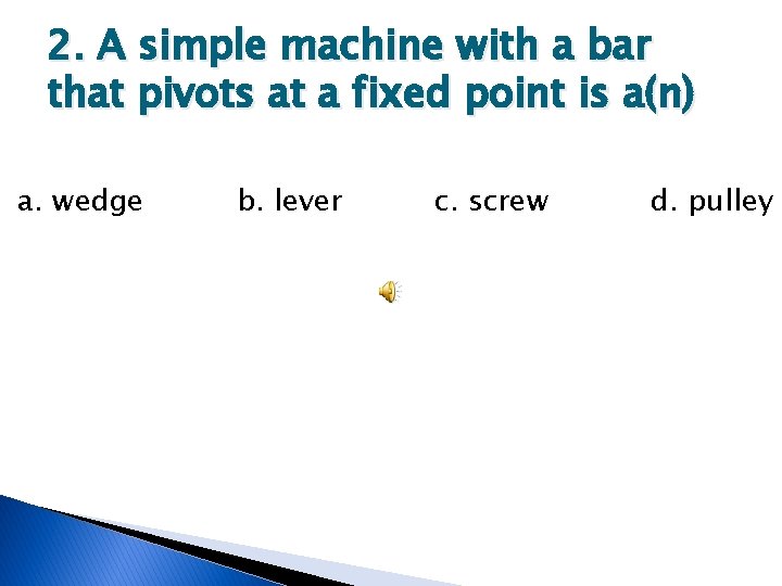 2. A simple machine with a bar that pivots at a fixed point is