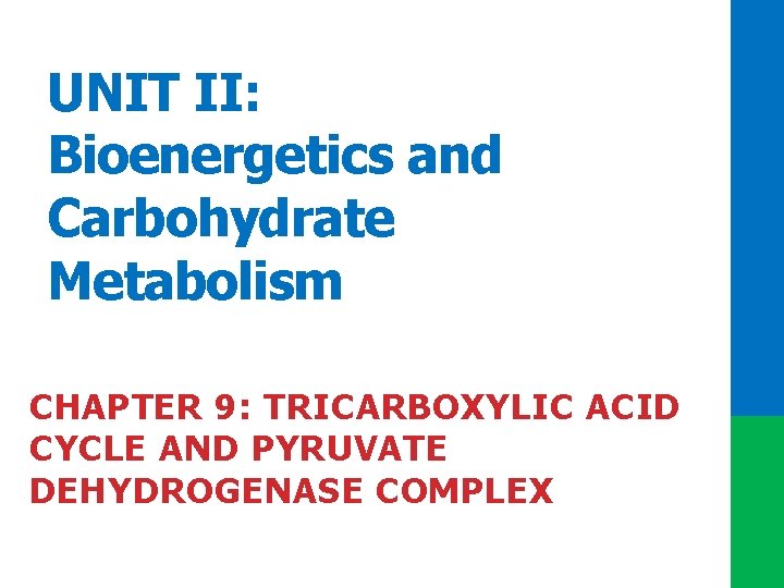 UNIT II: Bioenergetics and Carbohydrate Metabolism CHAPTER 9: TRICARBOXYLIC ACID CYCLE AND PYRUVATE DEHYDROGENASE