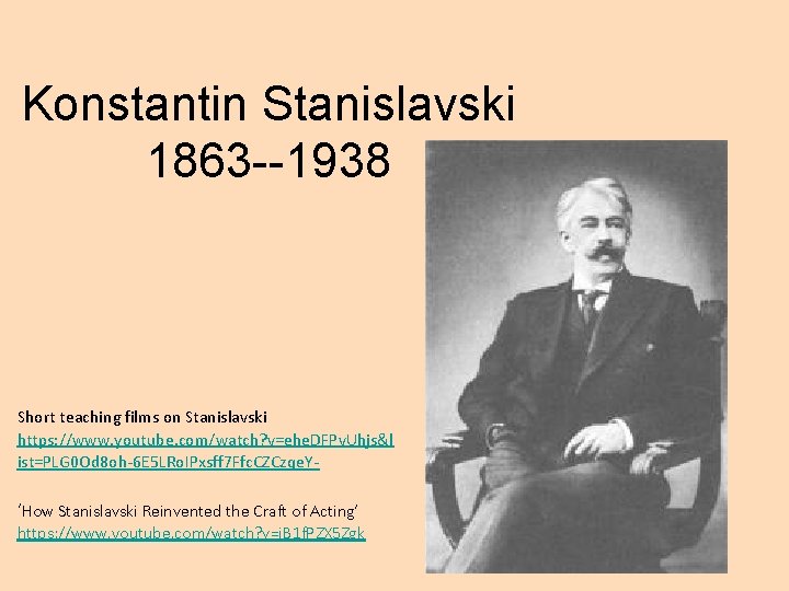 Konstantin Stanislavski 1863 --1938 Short teaching films on Stanislavski https: //www. youtube. com/watch? v=ehe.