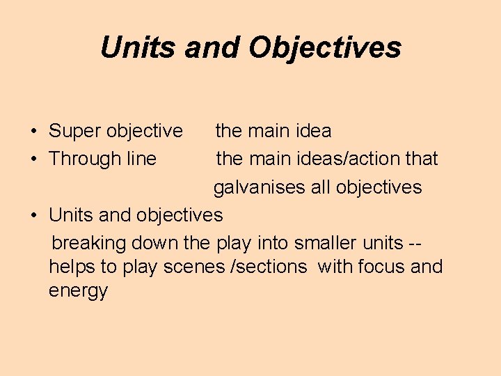 Units and Objectives • Super objective • Through line the main ideas/action that galvanises