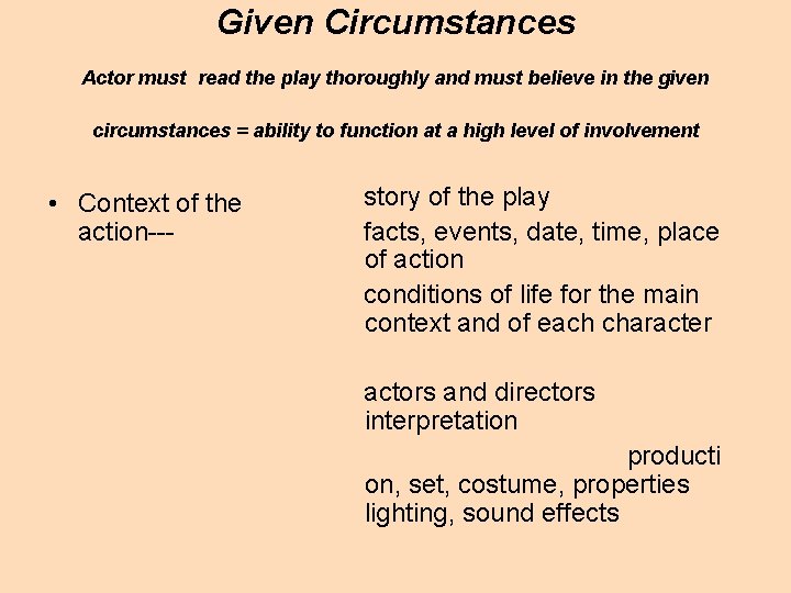 Given Circumstances Actor must read the play thoroughly and must believe in the given