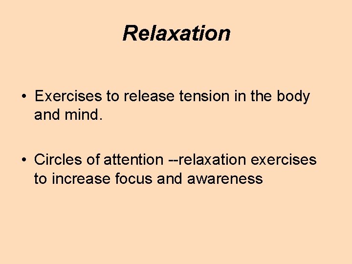 Relaxation • Exercises to release tension in the body and mind. • Circles of