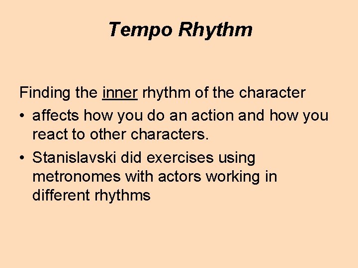 Tempo Rhythm Finding the inner rhythm of the character • affects how you do