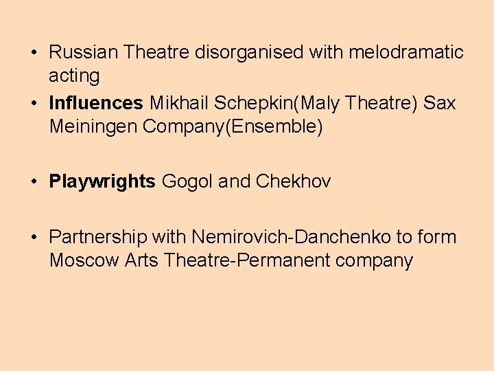  • Russian Theatre disorganised with melodramatic acting • Influences Mikhail Schepkin(Maly Theatre) Sax