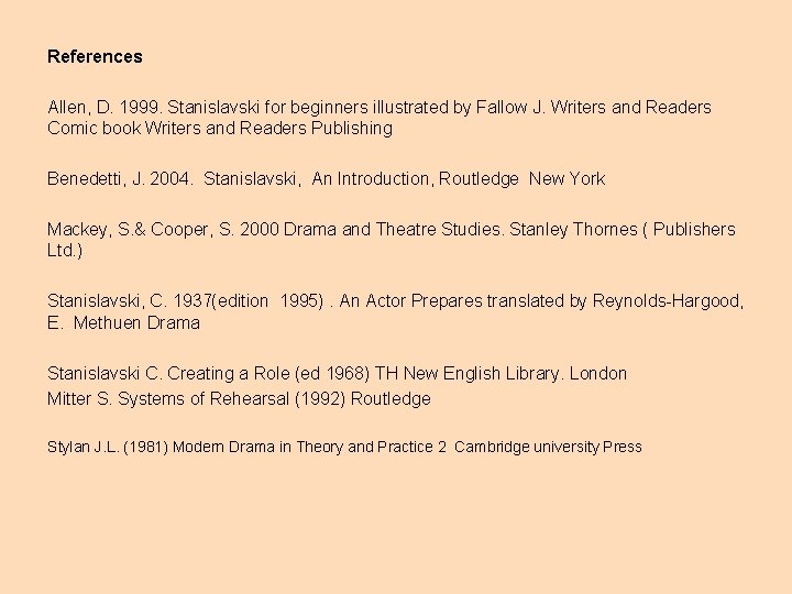 References Allen, D. 1999. Stanislavski for beginners illustrated by Fallow J. Writers and Readers