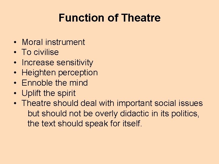 Function of Theatre • • Moral instrument To civilise Increase sensitivity Heighten perception Ennoble
