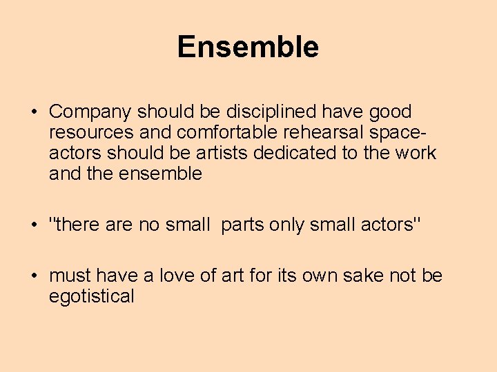 Ensemble • Company should be disciplined have good resources and comfortable rehearsal spaceactors should