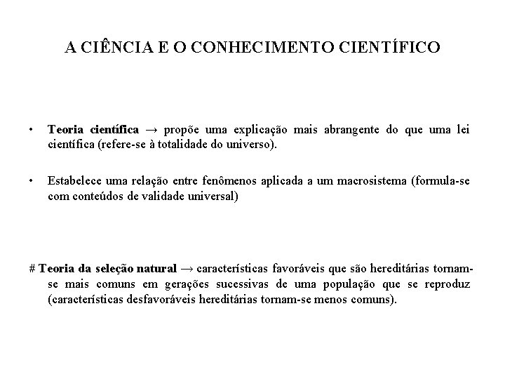 A CIÊNCIA E O CONHECIMENTO CIENTÍFICO • Teoria científica → propõe uma explicação mais