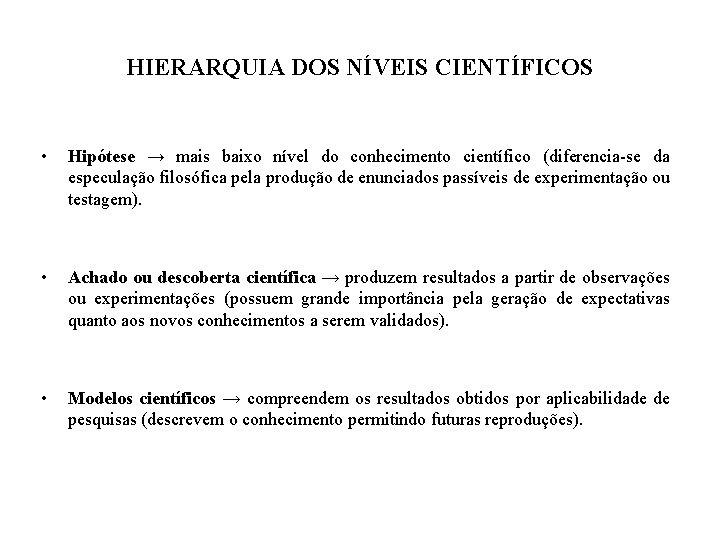 HIERARQUIA DOS NÍVEIS CIENTÍFICOS • Hipótese → mais baixo nível do conhecimento científico (diferencia-se