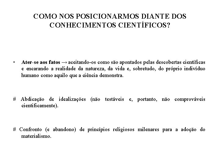 COMO NOS POSICIONARMOS DIANTE DOS CONHECIMENTOS CIENTÍFICOS? • Ater-se aos fatos → aceitando-os como