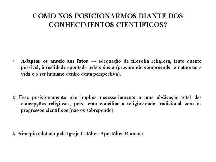 COMO NOS POSICIONARMOS DIANTE DOS CONHECIMENTOS CIENTÍFICOS? • Adaptar os anseio aos fatos →