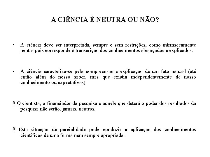 A CIÊNCIA É NEUTRA OU NÃO? • A ciência deve ser interpretada, sempre e