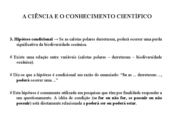 A CIÊNCIA E O CONHECIMENTO CIENTÍFICO 3. Hipótese condicional → Se as calotas polares