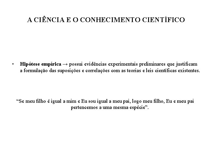 A CIÊNCIA E O CONHECIMENTO CIENTÍFICO • Hipótese empírica → possui evidências experimentais preliminares