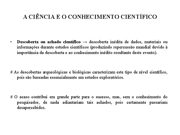 A CIÊNCIA E O CONHECIMENTO CIENTÍFICO • Descoberta ou achado científico → descoberta inédita