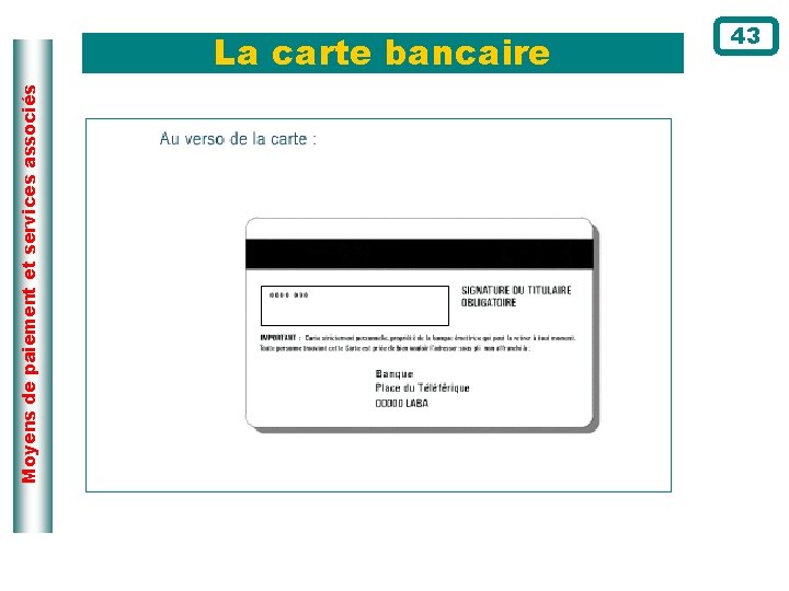 Moyens de paiement et services associés La carte bancaire 43 