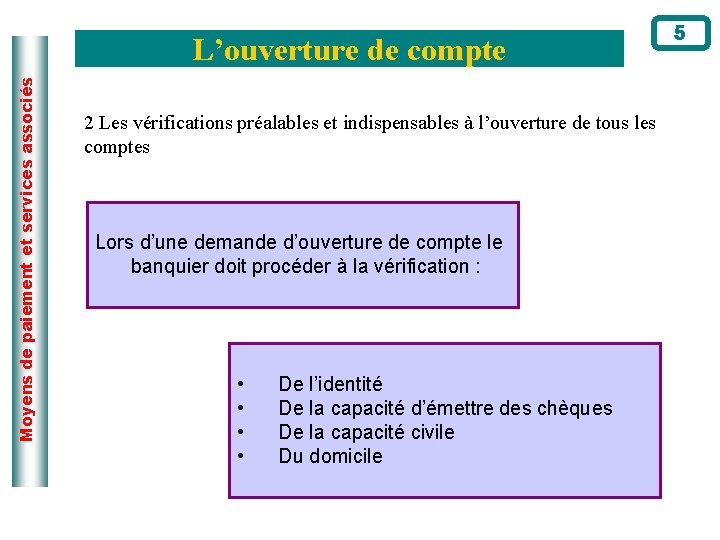 Moyens de paiement et services associés L’ouverture de compte 2 Les vérifications préalables et