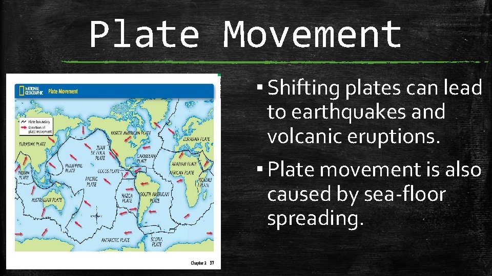 Plate Movement ▪ Shifting plates can lead to earthquakes and volcanic eruptions. ▪ Plate