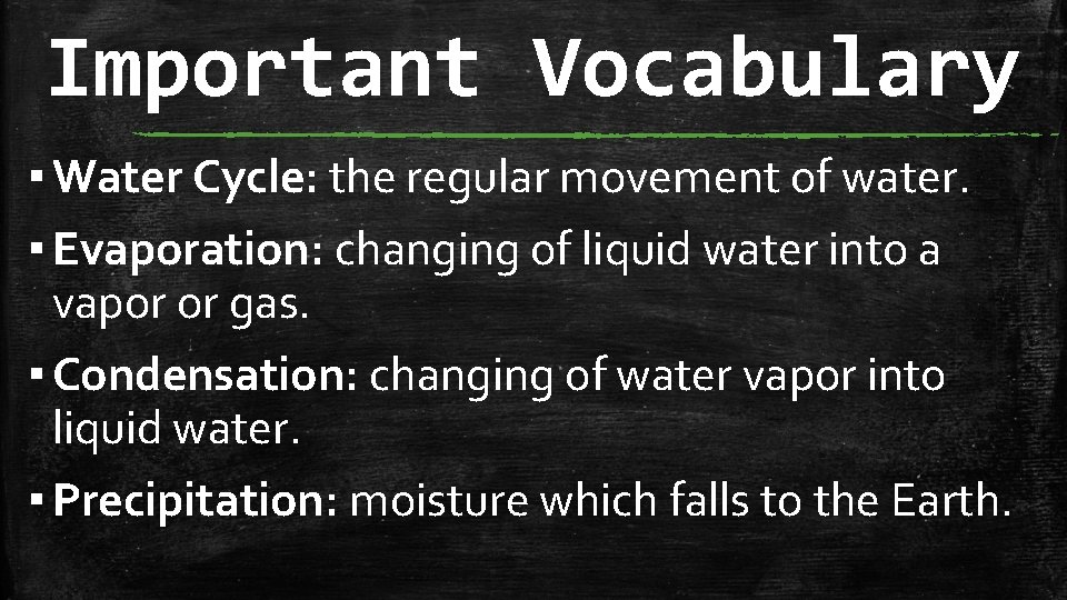 Important Vocabulary ▪ Water Cycle: the regular movement of water. ▪ Evaporation: changing of