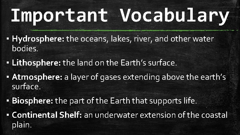 Important Vocabulary ▪ Hydrosphere: the oceans, lakes, river, and other water bodies. ▪ Lithosphere: