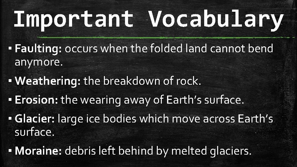 Important Vocabulary ▪ Faulting: occurs when the folded land cannot bend anymore. ▪ Weathering: